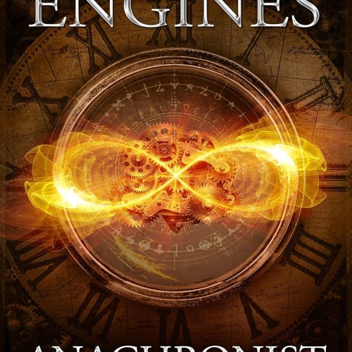 Anachronist: A Time Travel Adventure (the Infinity Engines Book 1)