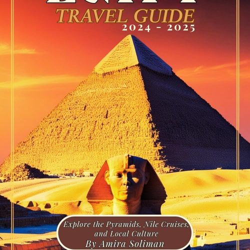 Egypt Travel Guide 2024 2025: Explore The Pyramids, Nile