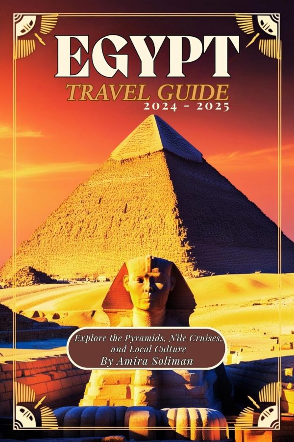 Egypt Travel Guide 2024 2025: Explore The Pyramids, Nile