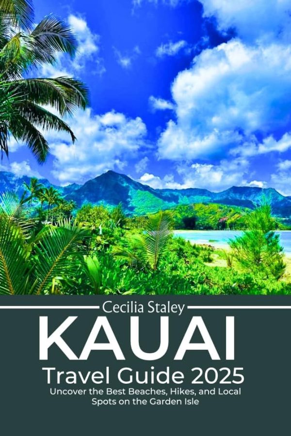 Kauai Travel Guide 2025 : Uncover The Best Beaches, Hikes,