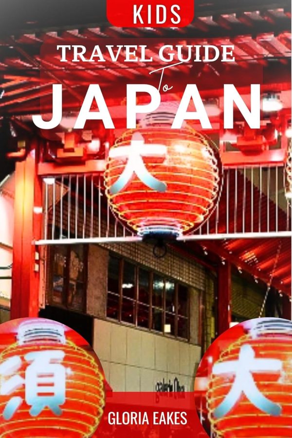 Kids Travel Guide To Japan: Discover Tokyo, Kyoto, Osaka, And