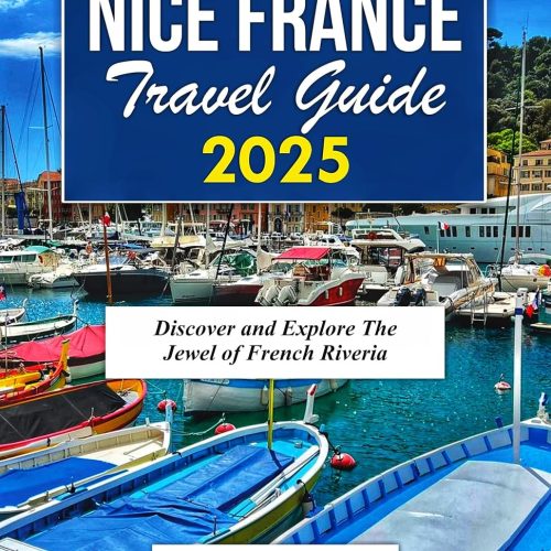 Nice France Travel Guide 2025: Discover And Explore The Jewel