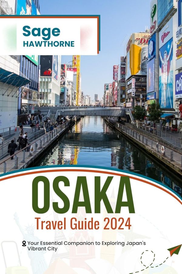 Osaka Travel Guide 2024: Your Essential Companion To Exploring Japan's