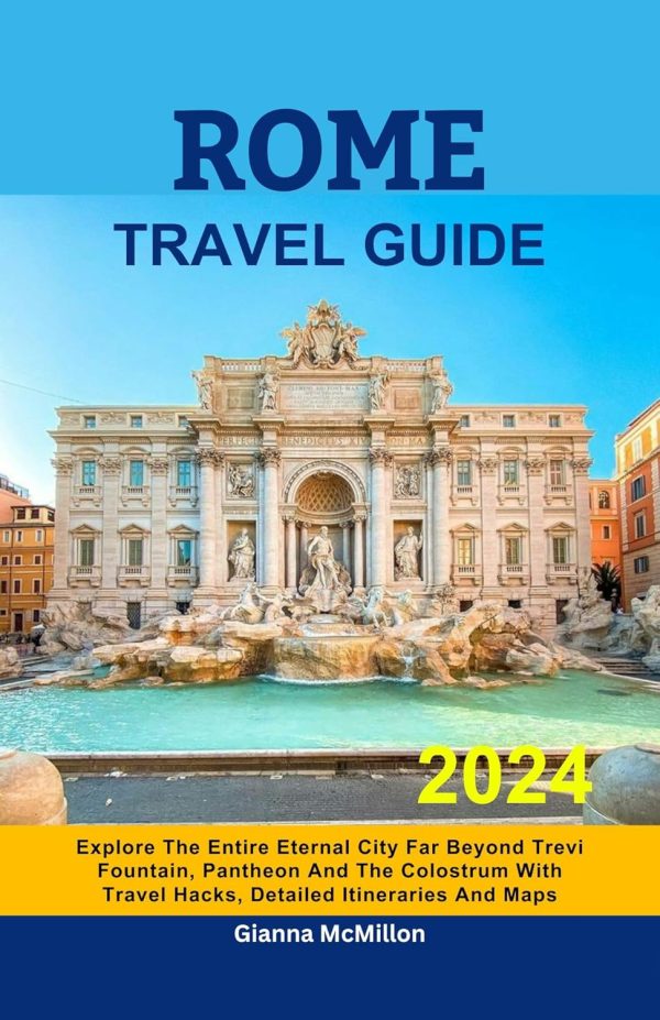 Rome Travel Guide: Explore The Entire Eternal City Far Beyond