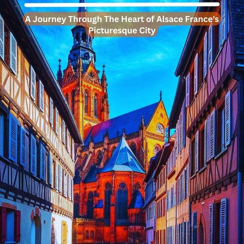 Strasbourg Travel Guide 2025: A Journey Through The Heart Of