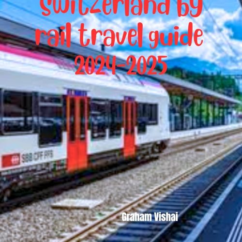 Switzerland By Rail Travel Guide 2024 2025