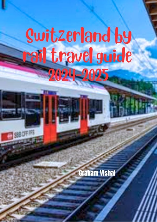 Switzerland By Rail Travel Guide 2024 2025