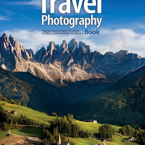 The Travel Photography Book: Step By Step Techniques To Capture Breathtaking Travel