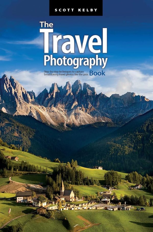 The Travel Photography Book: Step By Step Techniques To Capture Breathtaking Travel