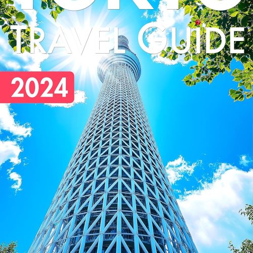 Tokyo Travel Guide 2024: Save Money And Experience Authentic City