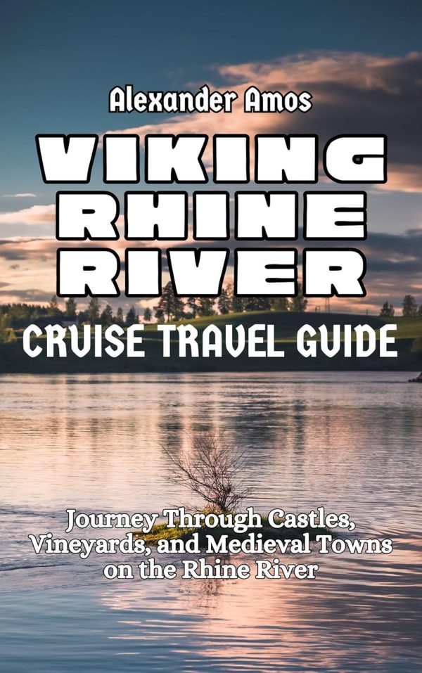 Viking Rhine River Cruise Travel Guide: Explore The Legendary Cities