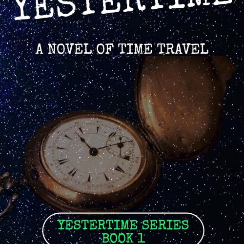 Yestertime: A Novel Of Time Travel (yestertime Series Book 1)